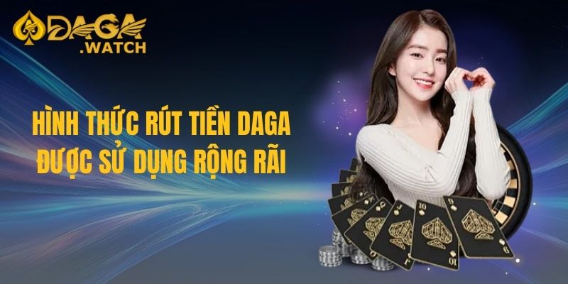 Hình thức rút tiền DAGA được sử dụng rộng rãi