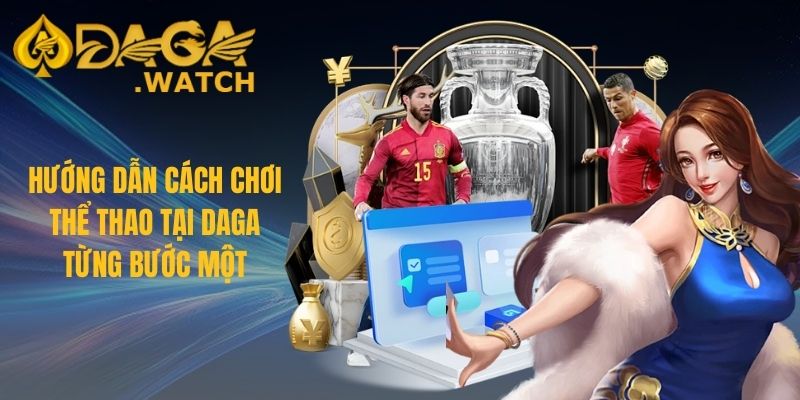 Hướng dẫn cách chơi thể thao tại DAGA từng bước một